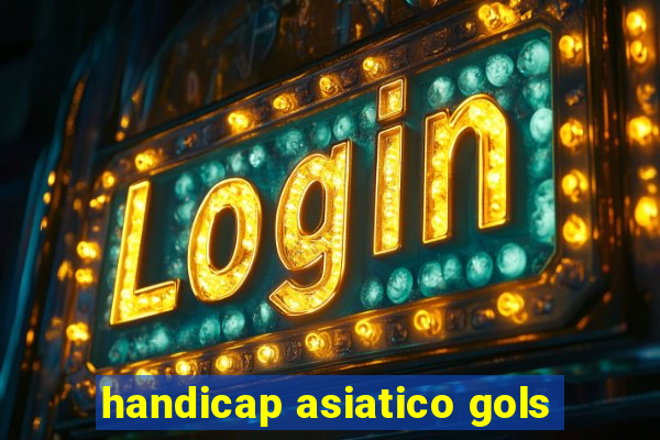 handicap asiatico gols